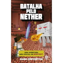 BATALHA PELO NETHER (VOL. 2 UMA AVENTURA NÃO OFICIAL DE MINECRAFT)