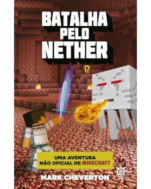 BATALHA PELO NETHER (VOL. 2 UMA AVENTURA NÃO OFICIAL DE MINECRAFT)