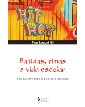 BATIDAS, RIMAS E VIDA ESCOLAR - PEDAGOGIA HIP-HOP E AS POLÍTICAS DE IDENTIDADE
