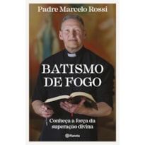 BATISMO DE FOGO: CONHEÇA A FORÇA DA SUPERAÇÃO DIVINA