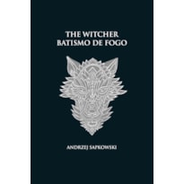 BATISMO DE FOGO - THE WITCHER - A SAGA DO BRUXO GERALT DE RÍVIA (CAPA DURA)