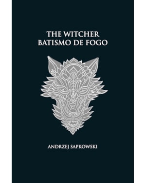 BATISMO DE FOGO - THE WITCHER - A SAGA DO BRUXO GERALT DE RÍVIA (CAPA DURA)