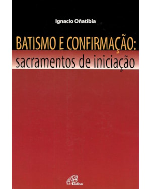Batismo e confirmação - sacramentos de iniciação