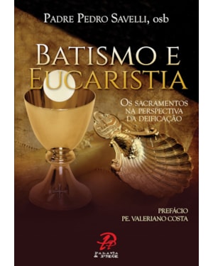 Batismo e eucaristia: os sacramentos na perspectiva da deificação