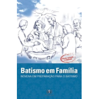 BATISMO EM FAMÍLIA - NOVENA EM PREPARAÇÃO PARA O BATISMO