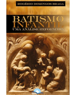 Batismo Infantil: Uma análise reformada