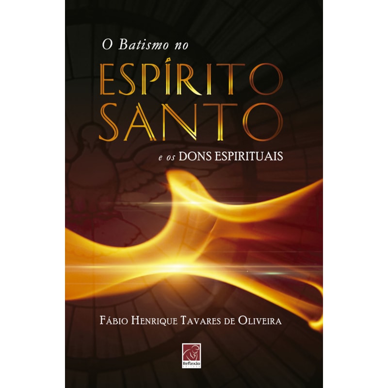 BATISMO NO ESPÍRITO SANTO E OS DONS ESPIRITUAIS, O