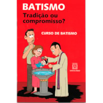 BATISMO - TRADICAO OU COMPROMISSO