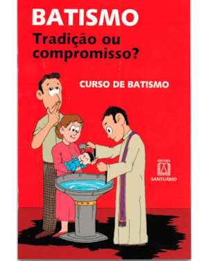 BATISMO - TRADICAO OU COMPROMISSO