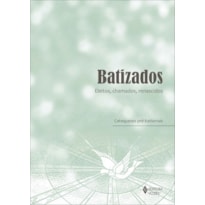 BATIZADOS - ELEITOS, CHAMADOS, RENASCIDOS: CATEQUESES PRÉ-BATISMAIS