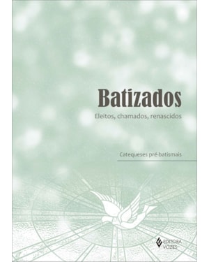 BATIZADOS - ELEITOS, CHAMADOS, RENASCIDOS: CATEQUESES PRÉ-BATISMAIS