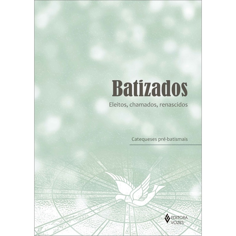 BATIZADOS - ELEITOS, CHAMADOS, RENASCIDOS: CATEQUESES PRÉ-BATISMAIS