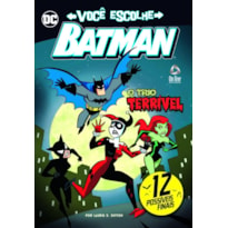 BATMAN - LIVRO VOCÊ ESCOLHE - O TRIO TERRÍVEL: 12 POSSÍVEIS FINAIS