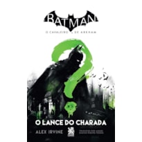 BATMAN, O CAVALEIRO DE ARKHAM - O LANCE DO CHARADA