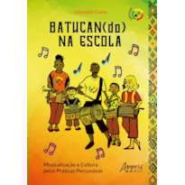 BATUCAN(DO) NA ESCOLA: MUSICALIZAÇÃO E CULTURA PELAS PRÁTICAS PERCUSSIVAS