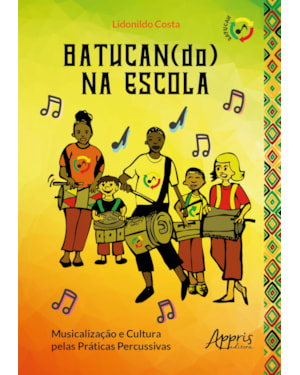 BATUCAN(DO) NA ESCOLA: MUSICALIZAÇÃO E CULTURA PELAS PRÁTICAS PERCUSSIVAS