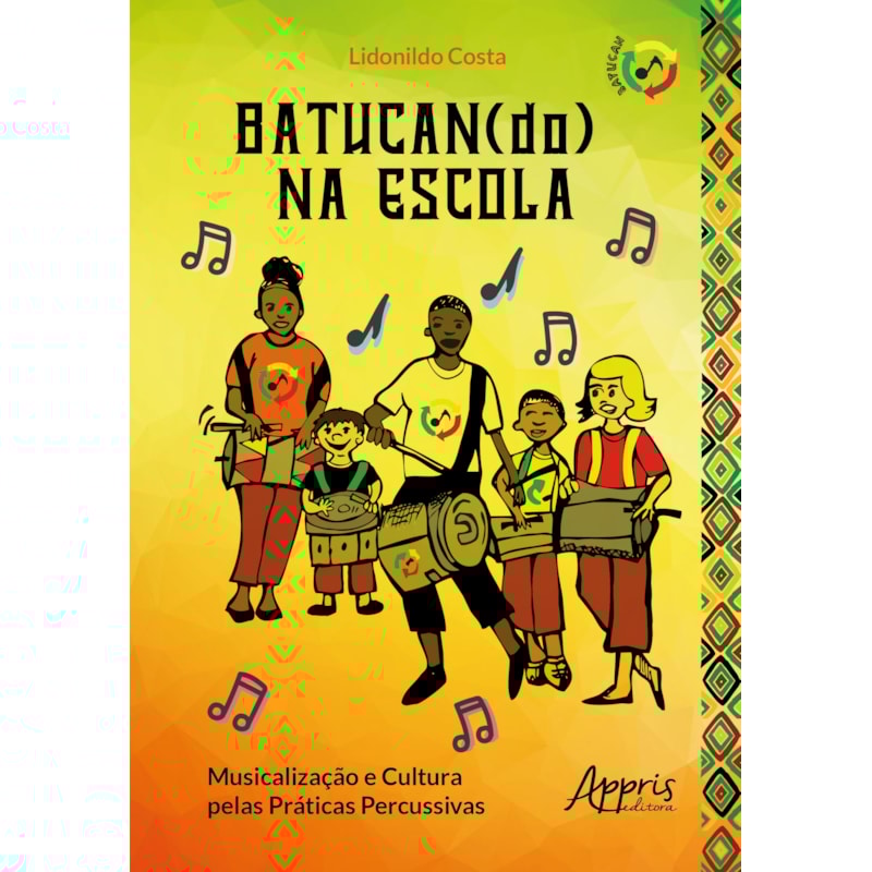 BATUCAN(DO) NA ESCOLA: MUSICALIZAÇÃO E CULTURA PELAS PRÁTICAS PERCUSSIVAS