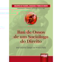 BAÚ DE OSSOS DE UM SOCIÓLOGO DO DIREITO - BIBLIOTECA DE FILOSOFIA, SOCIOLOGIA E TEORIA DO DIREITO - COORDENAÇÃO: FERNANDO RISTER DE SOUZA LIMA