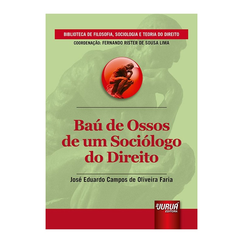 BAÚ DE OSSOS DE UM SOCIÓLOGO DO DIREITO - BIBLIOTECA DE FILOSOFIA, SOCIOLOGIA E TEORIA DO DIREITO - COORDENAÇÃO: FERNANDO RISTER DE SOUZA LIMA