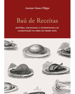 BAÚ DE RECEITAS: HISTÓRIA, SOCIOLOGIA E ANTROPOLOGIA DA ALIMENTAÇÃO NA OBRA DE PEDRO NAVA