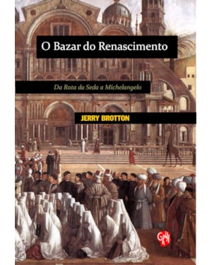 Bazar do Renascimento, O: da rota da seda a Michelangelo