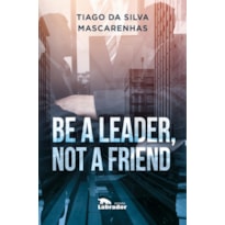 BE A LEADER, NOT A FRIEND