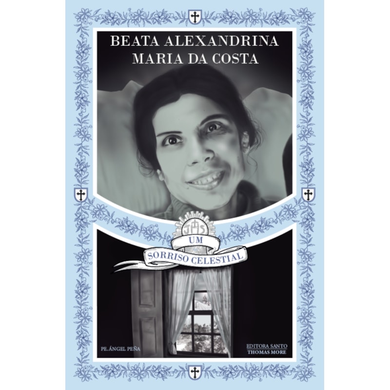 BEATA ALEXANDRINA MARIA DA COSTA: UM SORRISO CELESTIAL