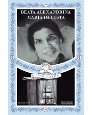 BEATA ALEXANDRINA MARIA DA COSTA: UM SORRISO CELESTIAL