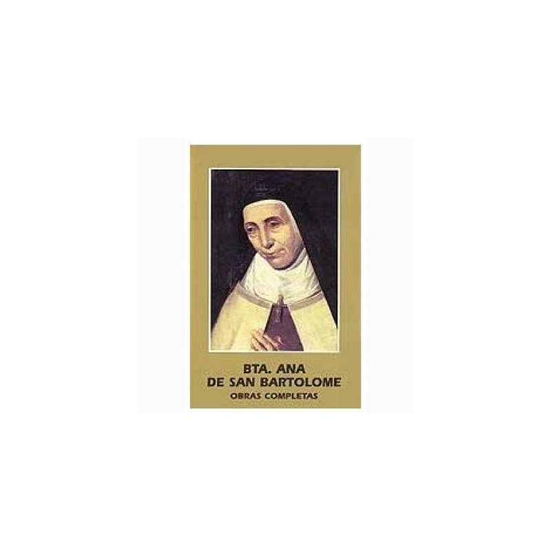 BEATA ANA DE SAN BARTOLOMÉ. OBRAS COMPLETAS