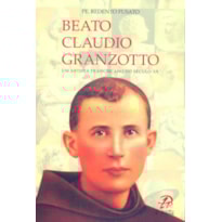 BEATO CLAUDIO GRANZOTTO - UM ARTISTA FRANCISCANO NO SÉCULO XX