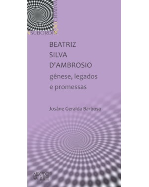 Beatriz Silva D''''Ambrosio: gênese, legados e promessas