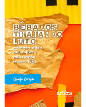 BÊBADOS TRAJANDO LUTO: MOVIMENTOS CRÍTICOS, CONTRACULTURA E MÚSICA POPULAR NOS ANOS 1970