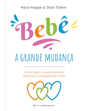 BEBÊ, A GRANDE MUDANÇA: COMO FAZER O RELACIONAMENTO SOBREVIVER À CHEGADA DOS FILHOS