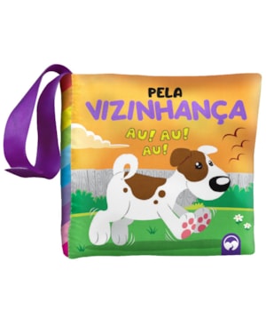 BEBÊ FELIZ - PELA VIZINHANÇA: LIVRO DE PANO INFANTIL