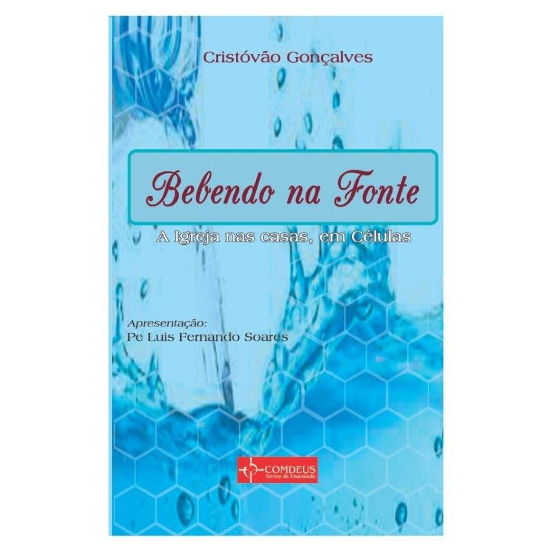 BEBENDO NA FONTE - A IGREJA NAS CASAS, EM CÉLULAS