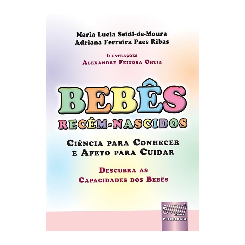 BEBÊS RECÉM-NASCIDOS - CIÊNCIA PARA CONHECER E AFETO PARA CUIDAR - DESCUBRA AS CAPACIDADES DOS BEBÊS