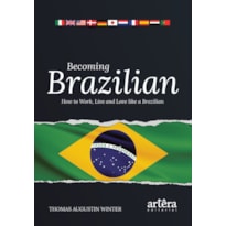 BECOMING BRAZILIAN: HOW TO WORK, LIVE AND LOVE LIKE A BRAZILIAN