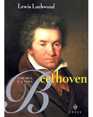 BEETHOVEN: A MÚSICA E A VIDA