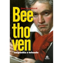 BEETHOVEN: ANGÚSTIA E TRIUNFO