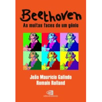 BEETHOVEN: AS MUITAS FACES DE UM GÊNIO