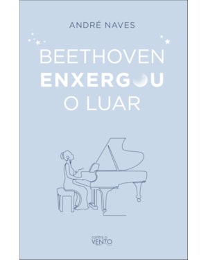 Beethoven enxergou o luar: meditações para viver bem!