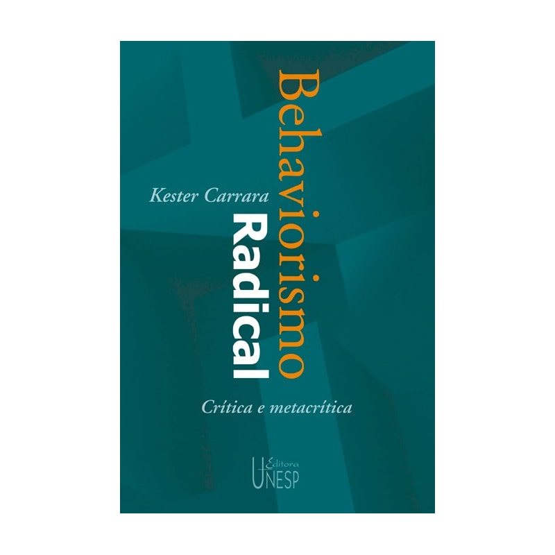 BEHAVIORISMO RADICAL - 2ª EDIÇÃO: CRÍTICA E METACRÍTICA