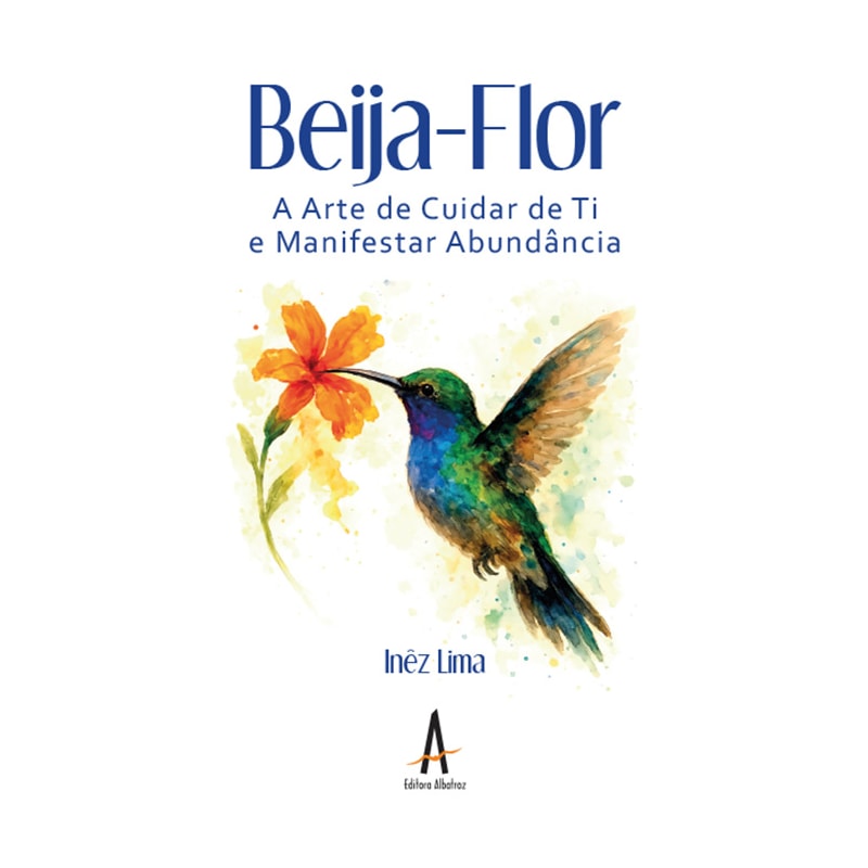 Beija-Flor - A arte de saber cuidar de ti e manifestar a abundância