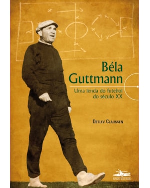 BÉLA GUTTMANN: UMA LENDA DO FUTEBOL DO SÉCULO XX