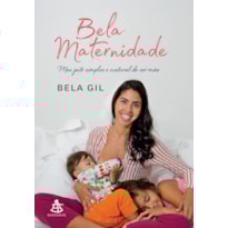 BELA MATERNIDADE: MEU JEITO SIMPLES E NATURAL DE SER MÃE