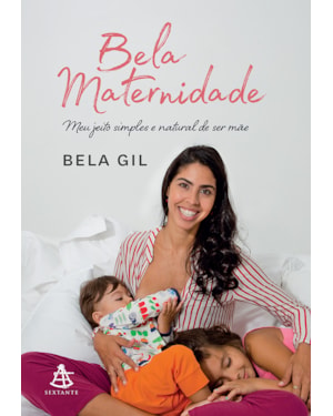 BELA MATERNIDADE: MEU JEITO SIMPLES E NATURAL DE SER MÃE