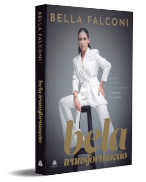 Bela transformação: Cuide do seu corpo, renove sua mente e alimente seu Espírito