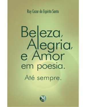 BELEZA, ALEGRIA E AMOR EM POESIA: ATÉ SEMPRE