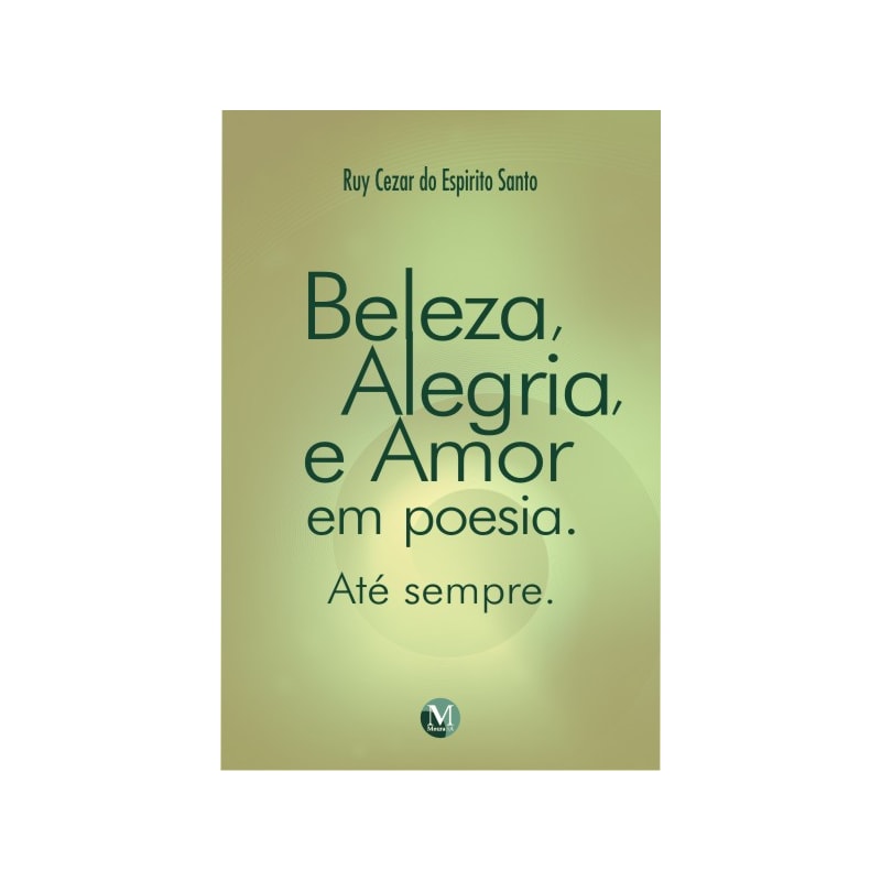 BELEZA, ALEGRIA E AMOR EM POESIA: ATÉ SEMPRE