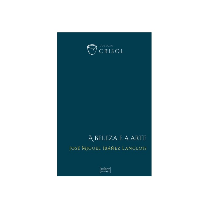 BELEZA E A ARTE, A - CRISOL (XI)